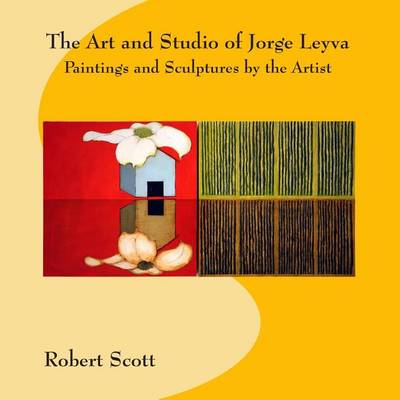 Book cover for The Art and Studio of Jorge Leyva - Paintings and Sculptures by the Artist