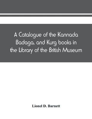 Book cover for A catalogue of the Kannada, Badaga, and Kurg books in the Library of the British Museum