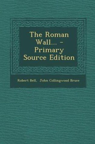 Cover of The Roman Wall... - Primary Source Edition