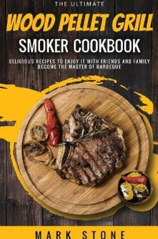 Cover of The Ultimate Wood Pellet Grill Smoker Cookbook