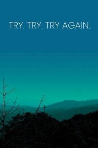 Cover of Inspirational Quote Notebook - 'Try. Try. Try Again.' - Inspirational Journal to Write in - Inspirational Quote Diary