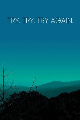 Book cover for Inspirational Quote Notebook - 'Try. Try. Try Again.' - Inspirational Journal to Write in - Inspirational Quote Diary