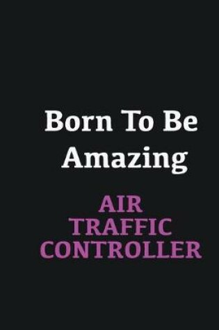 Cover of Born to me Amazing Air Traffic Controller