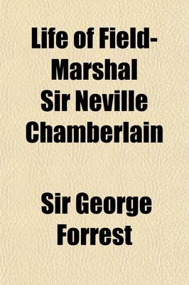 Book cover for Life of Field-Marshal Sir Neville Chamberlain; G. C. B., G. C. S. I.