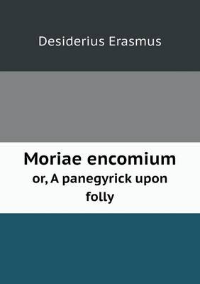 Book cover for Moriae encomium or, A panegyrick upon folly