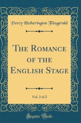 Cover of The Romance of the English Stage, Vol. 2 of 2 (Classic Reprint)