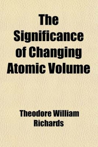 Cover of The Significance of Changing Atomic Volume Volume 1-4