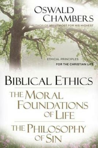 Cover of Biblical Ethics ; the Moral Foundations of Life ; the Philosophy of Sin