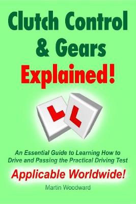 Book cover for Clutch Control & Gears Explained - An Essential Guide to Learning How to Drive and Passing the Practical Driving Test