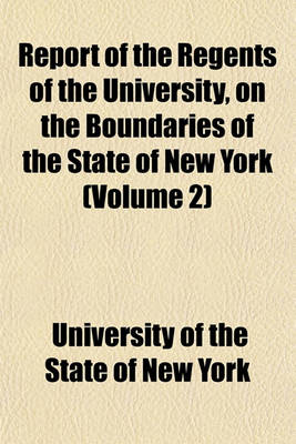 Book cover for Report of the Regents of the University, on the Boundaries of the State of New York (Volume 2)