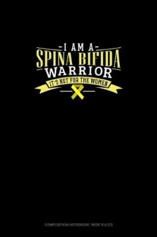 Cover of I Am A Spina Bifida Warrior It's Not For The Women