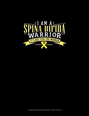 Book cover for I Am A Spina Bifida Warrior It's Not For The Women