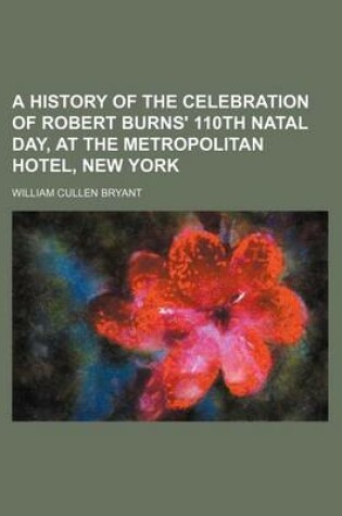 Cover of A History of the Celebration of Robert Burns' 110th Natal Day, at the Metropolitan Hotel, New York