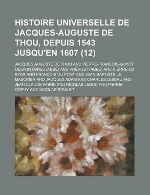 Book cover for Histoire Universelle de Jacques-Auguste de Thou, Depuis 1543 Jusqu'en 1607 (12)