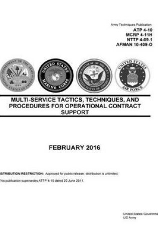 Cover of Army Techniques Publication ATP 4-10 MCRP 4-11H NTTP 4-09.1 AFMAN 10-409-O Multi-Service Tactics, Techniques, and Procedures for Operational Contract Support February 2016