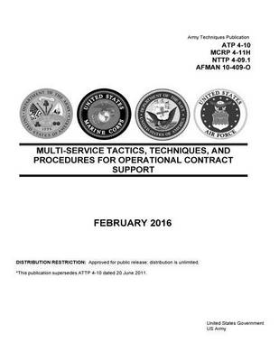 Book cover for Army Techniques Publication ATP 4-10 MCRP 4-11H NTTP 4-09.1 AFMAN 10-409-O Multi-Service Tactics, Techniques, and Procedures for Operational Contract Support February 2016