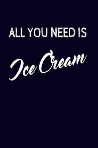 Cover of All You Need Is Ice Cream