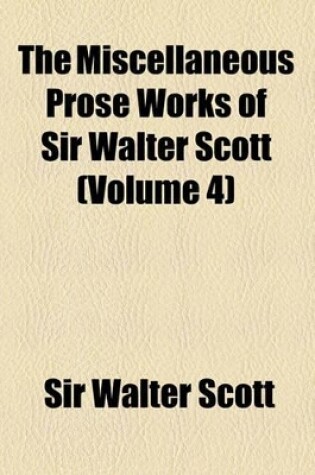 Cover of The Miscellaneous Prose Works of Sir Walter Scott (Volume 4)