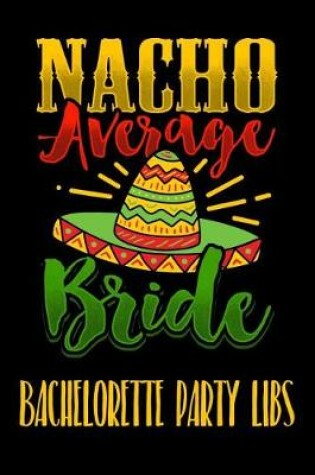 Cover of Nacho Average Bride Bachelorette Party Libs