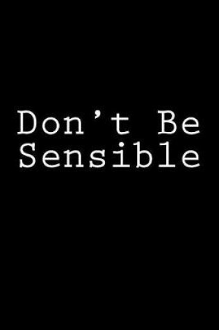 Cover of Don't Be Sensible