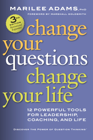 Cover of Change Your Questions, Change Your Life: 12 Powerful Tools for Leadership, Coaching, and Life