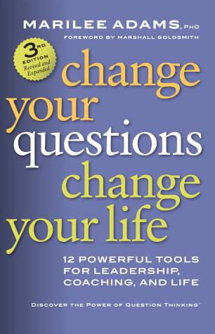 Book cover for Change Your Questions, Change Your Life: 12 Powerful Tools for Leadership, Coaching, and Life