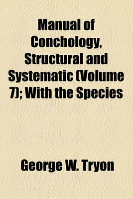 Book cover for Manual of Conchology, Structural and Systematic (Volume 7); With the Species