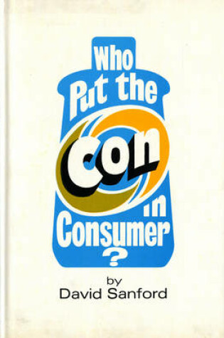 Cover of Who Put the Con in Consumer?