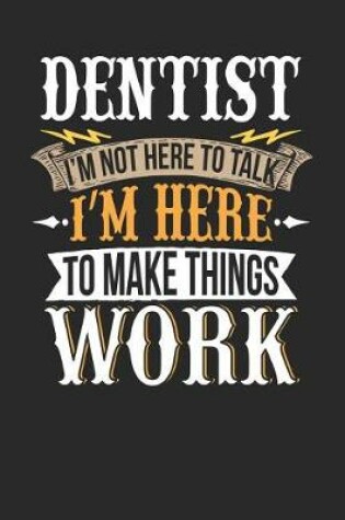 Cover of Dentist I'm Not Here to Talk I'm Here to Make Things Work