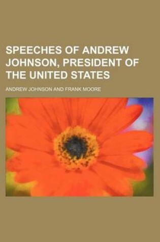 Cover of Speeches of Andrew Johnson, President of the United States
