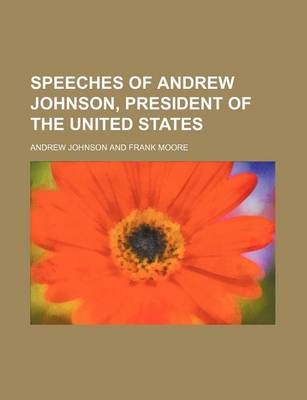 Book cover for Speeches of Andrew Johnson, President of the United States