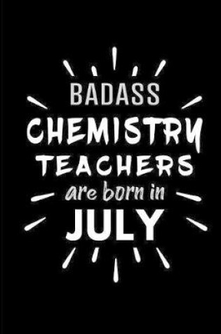 Cover of Badass Chemistry Teachers Are Born In July