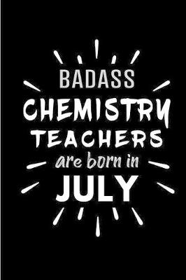 Book cover for Badass Chemistry Teachers Are Born In July