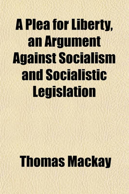 Book cover for A Plea for Liberty, an Argument Against Socialism and Socialistic Legislation