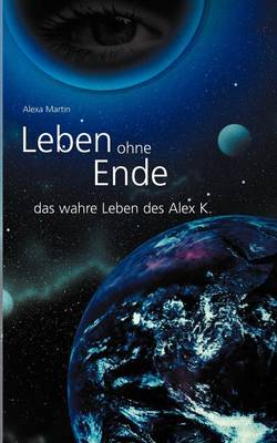 Book cover for Leben ohne Ende - das wahre Leben des Alex K.