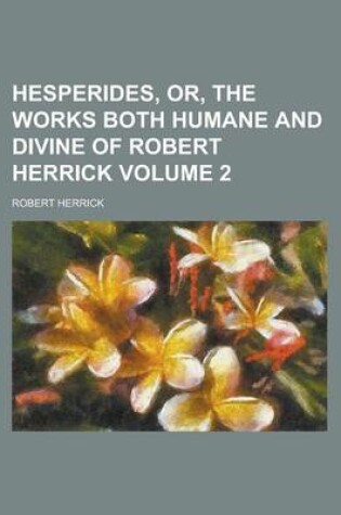 Cover of Hesperides, Or, the Works Both Humane and Divine of Robert Herrick Volume 2