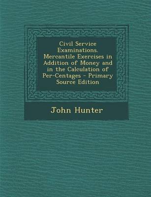 Book cover for Civil Service Examinations. Mercantile Exercises in Addition of Money and in the Calculation of Per-Centages