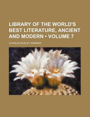 Book cover for Library of the World's Best Literature, Ancient and Modern (Volume 7)