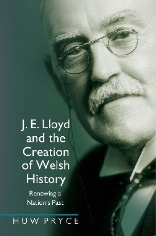 Cover of J. E. Lloyd and the Creation of Welsh History