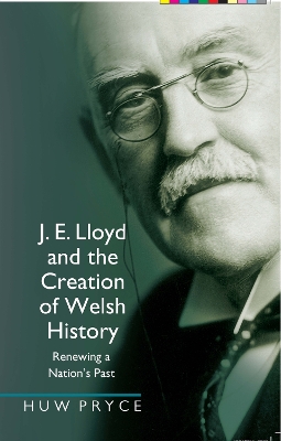 Book cover for J. E. Lloyd and the Creation of Welsh History