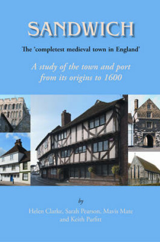 Cover of Sandwich - The 'Completest Medieval Town in England'