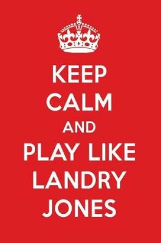 Cover of Keep Calm and Play Like Landry Jones