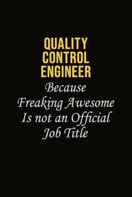 Book cover for Quality Control Engineer Because Freaking Awesome Is Not An Official Job Title