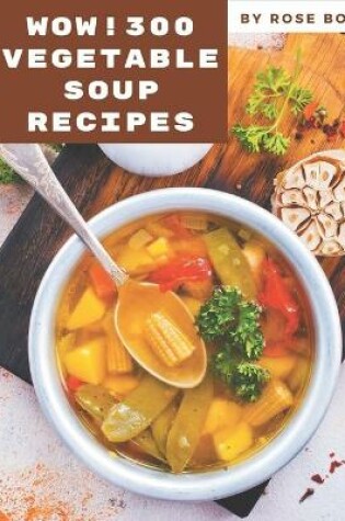 Cover of Wow! 300 Vegetable Soup Recipes