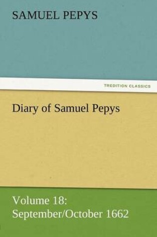 Cover of Diary of Samuel Pepys - Volume 18