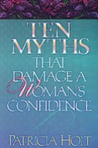 Cover of Ten Myths That Damage a Woman's Confidence