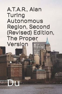 Book cover for A.T.A.R., Alan Turing Autonomous Region, Second (Revised) Edition, The Proper Version