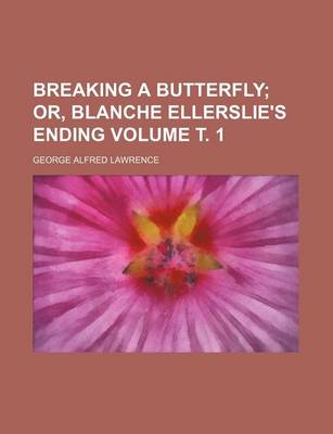 Book cover for Breaking a Butterfly Volume . 1; Or, Blanche Ellerslie's Ending