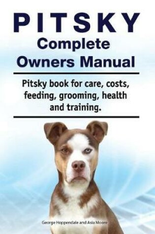 Cover of Pitsky Complete Owners Manual. Pitsky Book for Care, Costs, Feeding, Grooming, Health and Training.