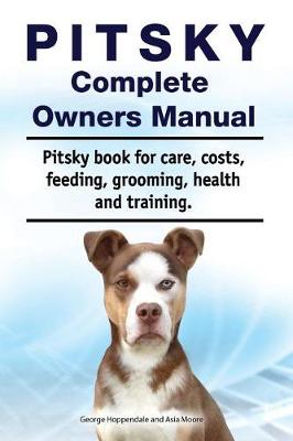 Book cover for Pitsky Complete Owners Manual. Pitsky Book for Care, Costs, Feeding, Grooming, Health and Training.